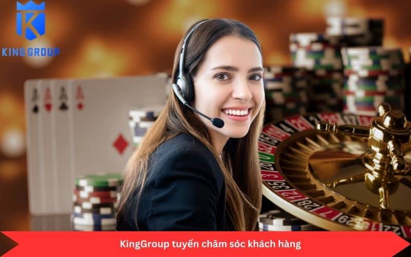 yêu cầu vị trí chăm sóc khách hàng KingGroup