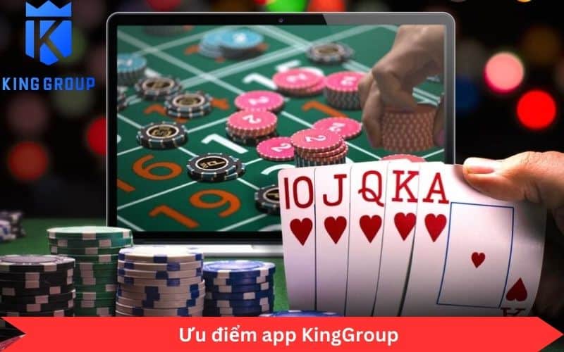 Ưu điểm app KingGroup