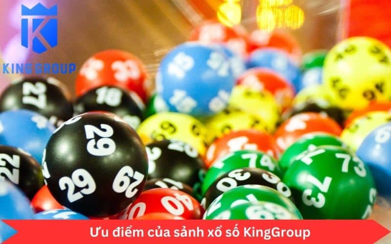 Ưu điểm của sảnh xổ số KingGroup